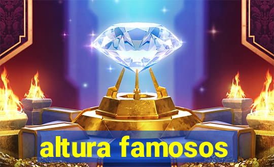 altura famosos